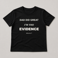 Black kids regular T-shirt with Dad Did Great, I'm the Evidence front graphic