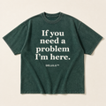 Washed hunter green If You Need a Problem Tee, front flat lay